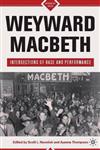 Weyward Macbeth Intersections of Race and Performance,023061633X,9780230616332