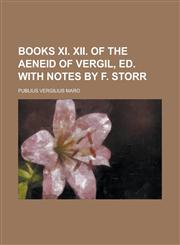 Books xi. xii. of the Aeneid of Vergil, ed. with notes by F. Storr,123018175X,9781230181752