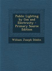 Public Lighting by Gas and Electricity - Primary Source Edition,1287711855,9781287711858