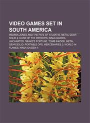 Video games set in South America Indiana Jones and the Fate of Atlantis, Metal Gear Solid 4: Guns of the Patriots, Ninja Gaiden,1156732573,9781156732571