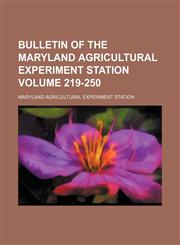 Bulletin of the Maryland Agricultural Experiment Station Volume 219-250,1130364402,9781130364408