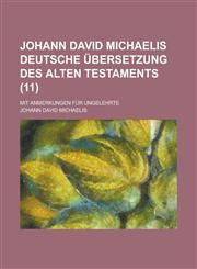 Johann David Michaelis Deutsche Ubersetzung Des Alten Testaments; Mit Anmerkungen Fur Ungelehrte (11 ),1231081775,9781231081778