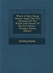 Which Is Best Being Stories about the Five Divisions of the World and Stories of the Five Senses,1289707626,9781289707620