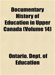 Documentary History of Education in Upper Canada (Volume 14),1154079848,9781154079845