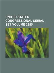 United States Congressional Serial Set Volume 2955,1234048620,9781234048624