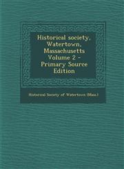 Historical Society, Watertown, Massachusetts Volume 2 - Primary Source Edition,1293699284,9781293699287