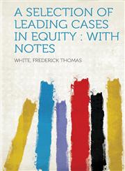 A Selection of Leading Cases in Equity With Notes,1313129127,9781313129121