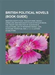 British political novels (Book Guide) Nineteen Eighty-Four, Thoughtcrime, Ingsoc, Orwellian, Nineteen Eighty-Four in popular media,1233160141,9781233160143