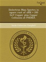 Dielectron Mass Spectra in square root of sNN = 200 GeV Copper plus Copper Collisions at PHENIX.,1249875617,9781249875611