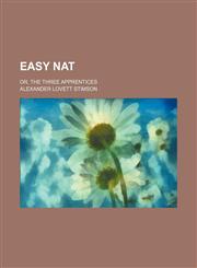 Easy Nat; Or, the Three Apprentices,1151174777,9781151174772