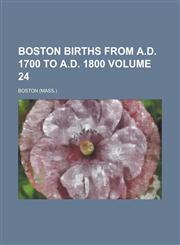 Boston Births from A.D. 1700 to A.D. 1800,1152874322,9781152874329