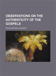 Observations on the Authenticity of the Gospels,1154593150,9781154593150