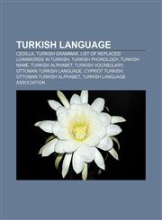 Turkish language Cedilla, Turkish grammar, List of replaced loanwords in Turkish, Turkish phonology, Turkish name, Turkish alphabet,1157704123,9781157704126