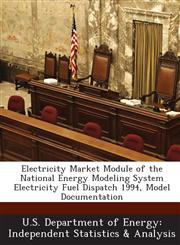 Electricity Market Module of the National Energy Modeling System Electricity Fuel Dispatch 1994, Model Documentation,1288550561,9781288550562