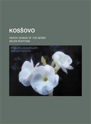 Kosšovo; heroic songs of the Serbs,1459091310,9781459091313