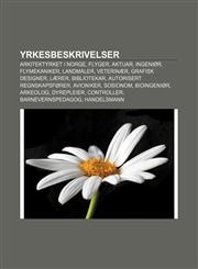 Yrkesbeskrivelser Arkitektyrket i Norge, Flyger, Aktuar, Ingeniør, Flymekaniker, Landmåler, Veterinær, Grafisk designer, Lærer, Bibliotekar,1232812757,9781232812753