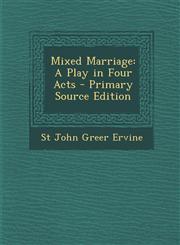 Mixed Marriage A Play in Four Acts - Primary Source Edition,1295332647,9781295332649