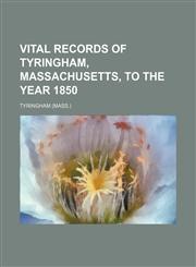 Vital Records of Tyringham, Massachusetts, to the Year 1850,1236589408,9781236589408