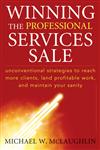 Winning the Professional Services Sale Unconventional Strategies to Reach More Clients, Land Profitable Work, and Maintain Your Sanity,0470455853,9780470455852