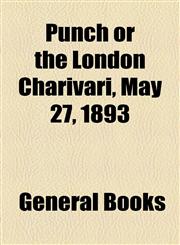 Punch or the London Charivari, May 27, 1893,1153805146,9781153805148