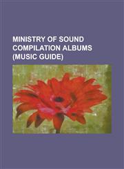Ministry of Sound Compilation Albums (Music Guide) Chillout Sessions, Classic Euphoria, Fuck Me I'm Famous, Ibiza Annual 2007, Ministry of Sound Anth,1230819681,9781230819686