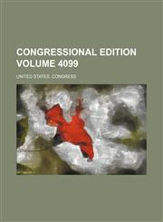 Congressional edition Volume 4099,1236577949,9781236577948