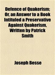 Defence of Quakerism; Or, an Answer to a Book Intituled a Preservative Against Quakerism, Written by Patrick Smith,115467827X,9781154678277