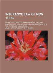 Insurance law of New York; Being chapter 28 of the consolidated laws and chapter 33 of 1909, including all amendments of 1910, with notes and annotations,1150561114,9781150561115