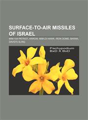 Surface-to-air missiles of Israel MIM-104 Patriot, Arrow, MIM-23 Hawk, Iron Dome, Barak, David's Sling,1155284763,9781155284767