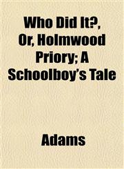 Who Did It?, Or, Holmwood Priory; A Schoolboy's Tale,1152117106,9781152117105