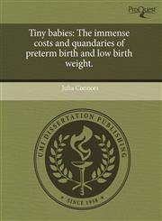 Tiny babies The immense costs and quandaries of preterm birth and low birth weight.,1243423021,9781243423023
