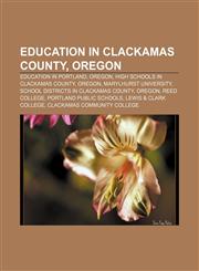 Education in Clackamas County, Oregon Education in Portland, Oregon, High schools in Clackamas County, Oregon, Marylhurst University,1156969808,9781156969809