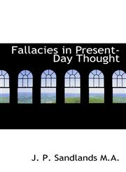 Fallacies in Present-Day Thought,1117013707,9781117013701