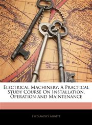 Electrical Machinery A Practical Study Course On Installation, Operation and Maintenance,1144859689,9781144859686
