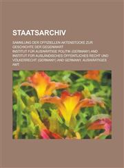 Staatsarchiv; Sammlung der offiziellen Aktenstücke zur Geschichte der Gegenwart Volume 6,1236746910,9781236746917