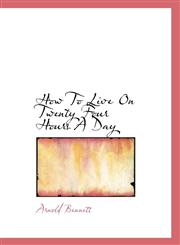 How to Live on Twenty Four Hours a Day,1116800802,9781116800807