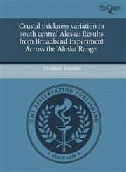 Crustal thickness variation in south central Alaska Results from Broadband Experiment Across the Alaska Range.,1243732628,9781243732620