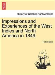 Impressions and Experiences of the West Indies and North America in 1849. Vol. I.,1241314810,9781241314811