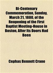 Bi-Centenary Commemoration, Sunday, March 21, 1880, of the Reöpening of the First Baptist Meeting-House in Boston, After Its Doors Had Been,1154512770,9781154512779