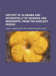 History of Alabama and Incidentally of Georgia and Mississippi, From the Earliest Period,1150668830,9781150668838