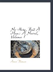 No Hero, But A Man A Novel, Volume I,1115441469,9781115441469