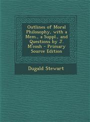 Outlines of Moral Philosophy, with a Mem., a Suppl., and Questions by J. M'Cosh - Primary Source Edition,1293443409,9781293443408