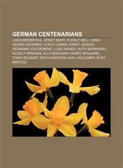 German centenarians Leni Riefenstahl, Ernst Mayr, Rudolf Hell, Hans-Georg Gadamer, Ulrich Leman, Ernst Jünger, Hermann von Siemens,1157551181,9781157551188