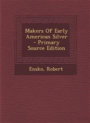 Makers of Early American Silver - Primary Source Edition,1295470500,9781295470501