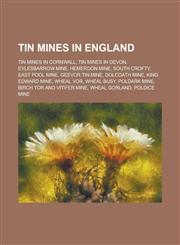 Tin Mines in England Tin Mines in Cornwall, Tin Mines in Devon, Eylesbarrow Mine, Hemerdon Mine, South Crofty, East Pool Mine, Geevor Tin M,1156057973,9781156057971