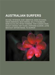 Australian surfers Michael Peterson, Koby Abberton, Mark Richards, Simon Anderson, Mick Fanning, Sally Fitzgibbons, Mark Occhilupo,1156112885,9781156112885