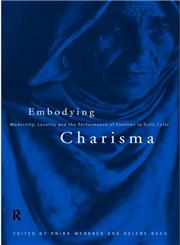 Embodying Charisma: Saints, Cults and Muslim Shrines in South Asia,0415151007,9780415151009