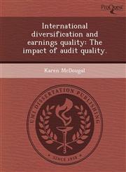 International diversification and earnings quality The impact of audit quality.,1249062101,9781249062103