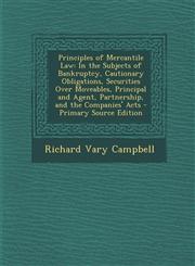 Principles of Mercantile Law In the Subjects of Bankruptcy, Cautionary Obligations, Securities Over Moveables, Principal and Agent, Partnership, an,1287763529,9781287763529