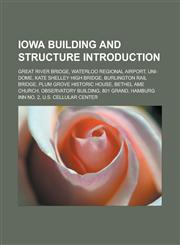 Iowa building and structure Introduction Great River Bridge, Waterloo Regional Airport, UNI-Dome, Kate Shelley High Bridge, Burlington Rail Bridge, Plum Grove Historic House, Bethel AME Church, Observatory Building, 801 Grand,1157376118,9781157376118